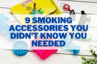 9 Smoking Accessories You Didn't Know You Needed!